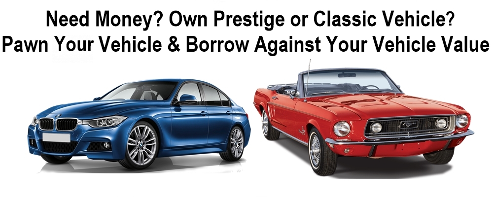 Cash loan against car, prestige or classic.