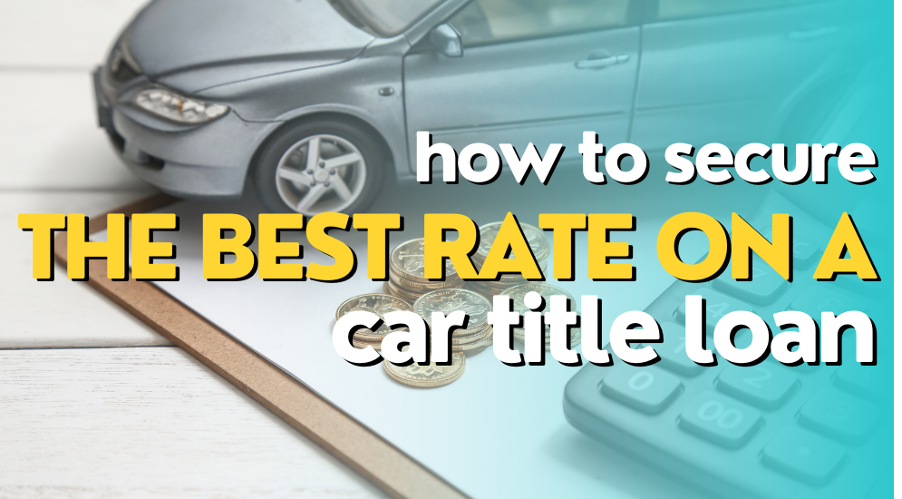 How to Secure the Best Rate on a Car Title Loan