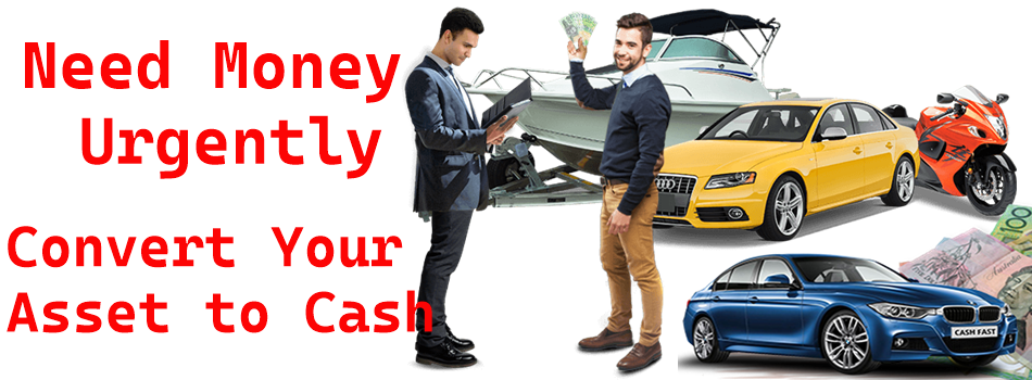 Need an urgent loan. Convert your asset into cash.